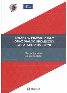 Zmiany w prawie pracy oraz dialog społeczny w latach 2015-2020